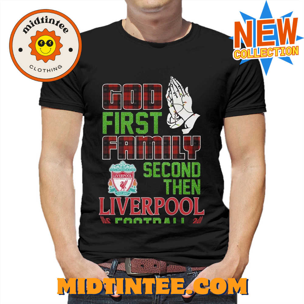 God First Family Second Then Liverpool Football Unisex T Shirt