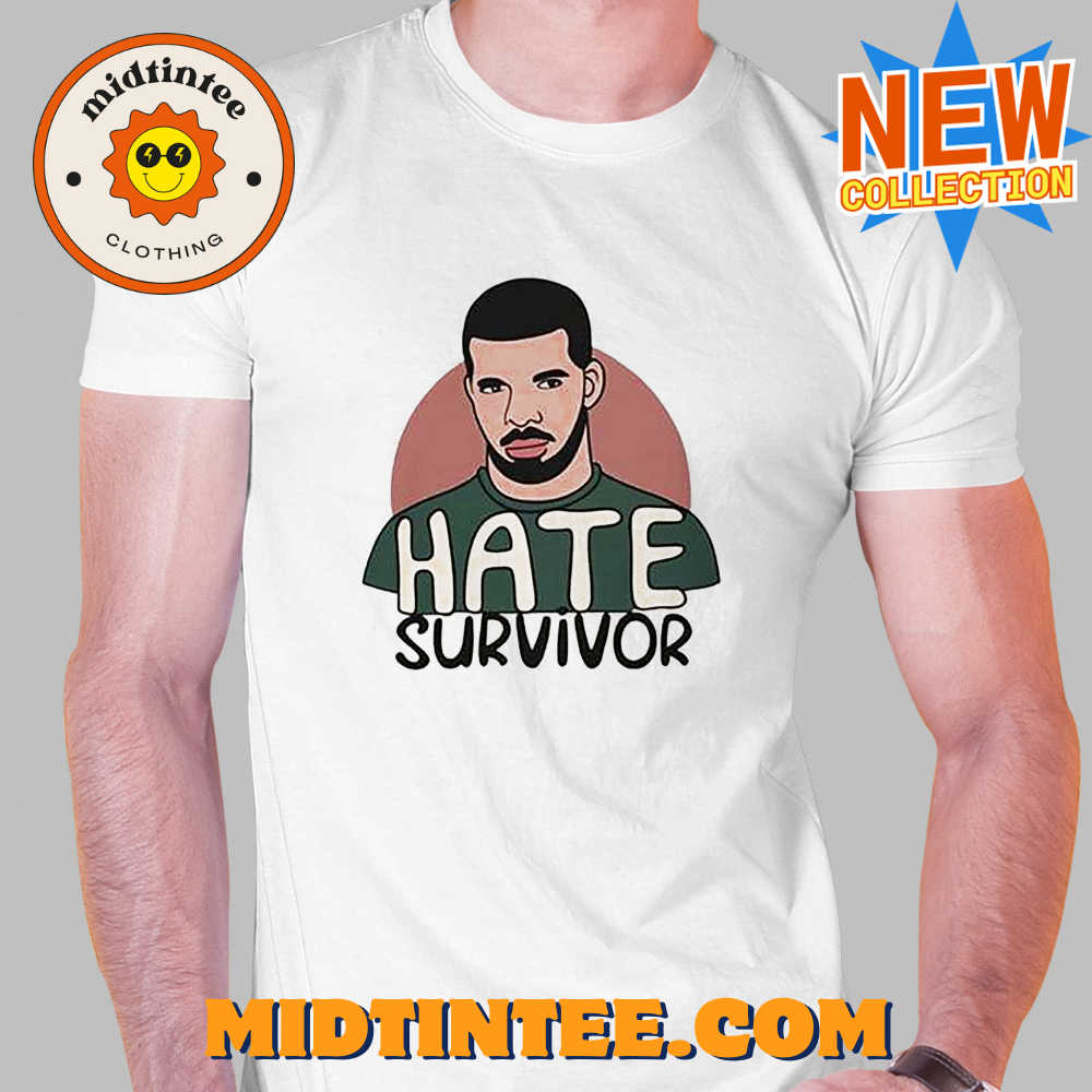 Hate Survivor Drake Shirt