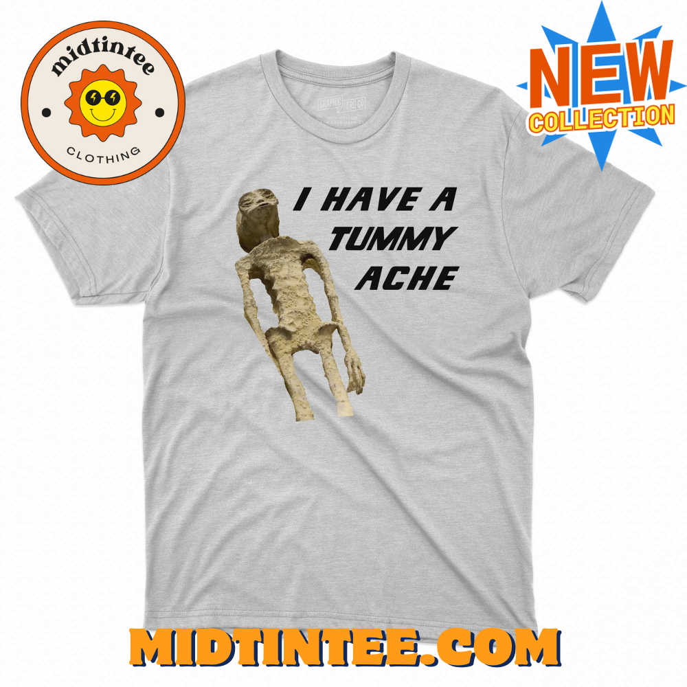 I Have A Tummy Ache Shirt