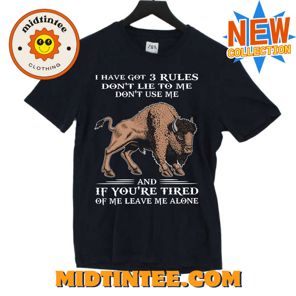 I Have Got 3 Rules DonC3A2C280C299t Lie To Me DonC3A2C280C299t Use Me And If YouC3A2C280C299re Tired Of Me Leave Me Alone Shirt 1698757519021 5jFpA.jpg