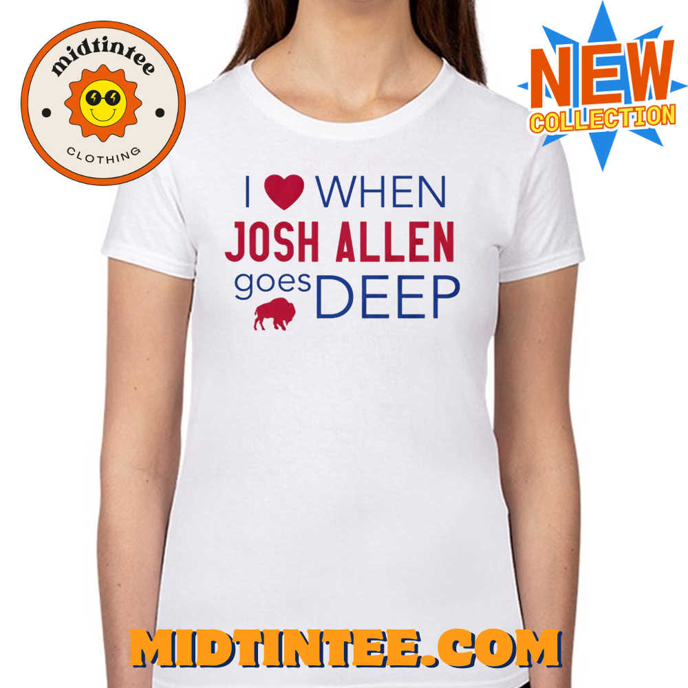 I Heart Josh Allen Goes Deep Buffalo Bills Shirt