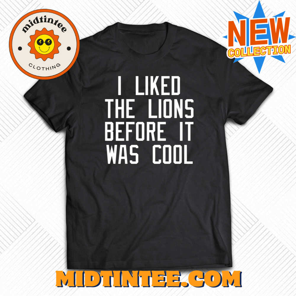 I Liked the Lions Before It Was Cool Slim Shady shirt