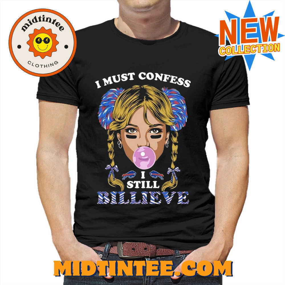 I Must Confess I Still Believe Buffalo Bills T Shirt