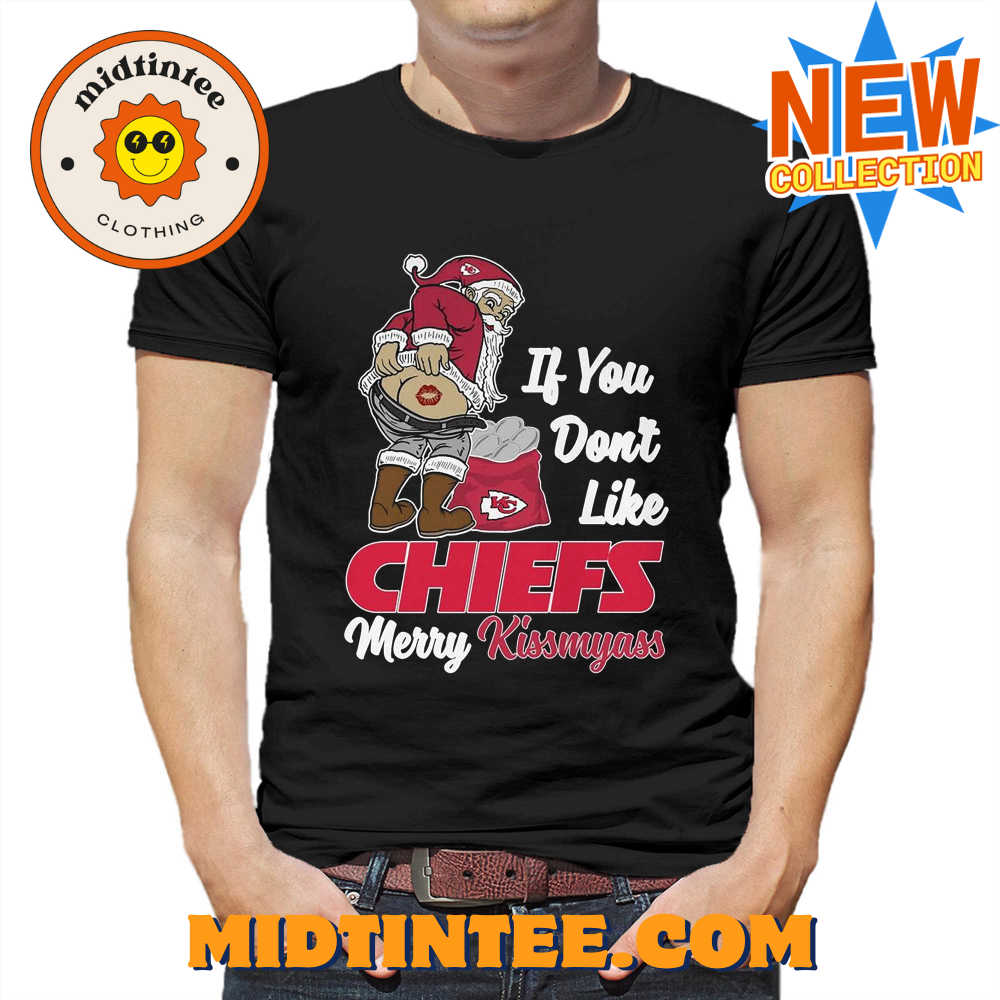 If You Don’t Like Chiefs Merry Kissmyass T Shirt