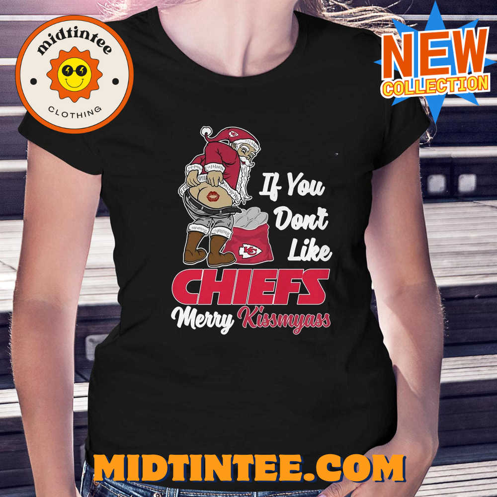 If You Dont Like Chiefs Merry Kissmyass T-shirt