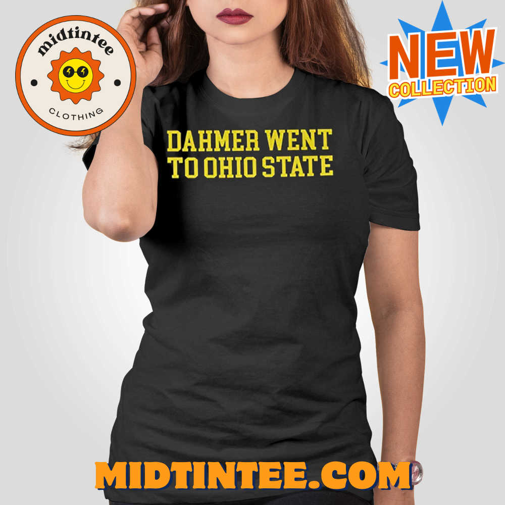 Dahmer Went To Ohio State Michigan Fan T-shirt