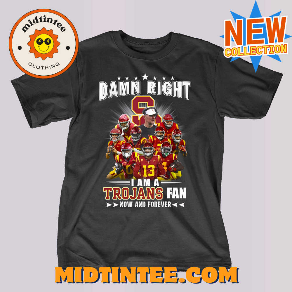 Damn Right I Am A Trojans Fan Now And Forever Unisex T-shirt