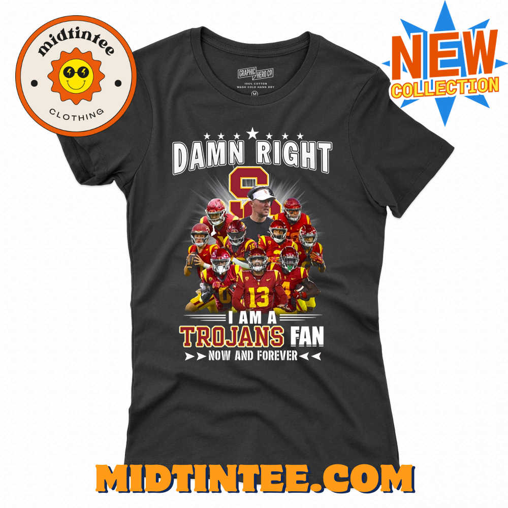Damn Right I Am A Trojans Fan Now And Forever Unisex T-shirt