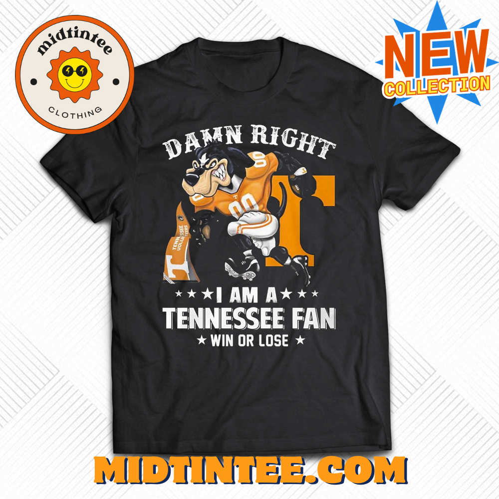 Damn Right Im Tennessee Volunteers Fan Win Or Lose Unisex T Shirt