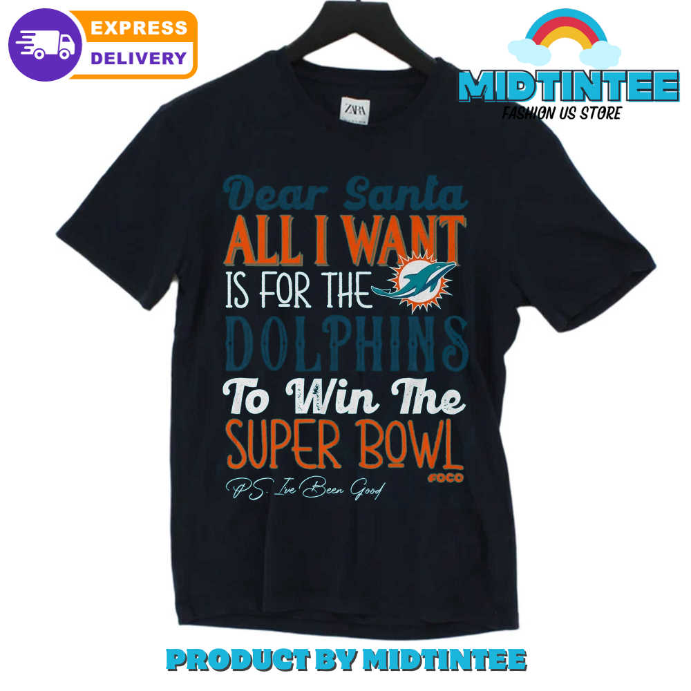 dear santa All I Want is for the Miami Dolphins to win the super bowl T Shirt