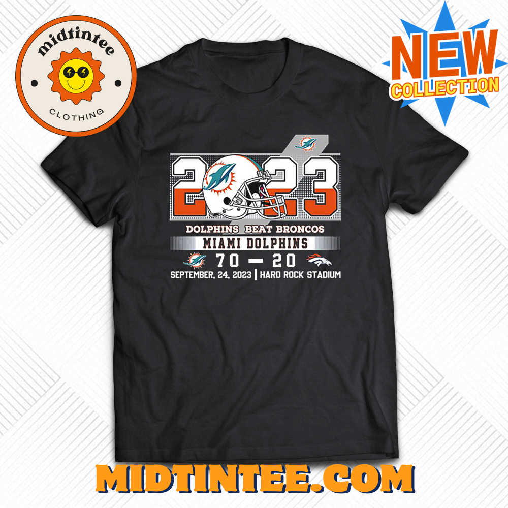 Dolphins Beat Broncos 70 20 At Hark Rock Stadium Shirt