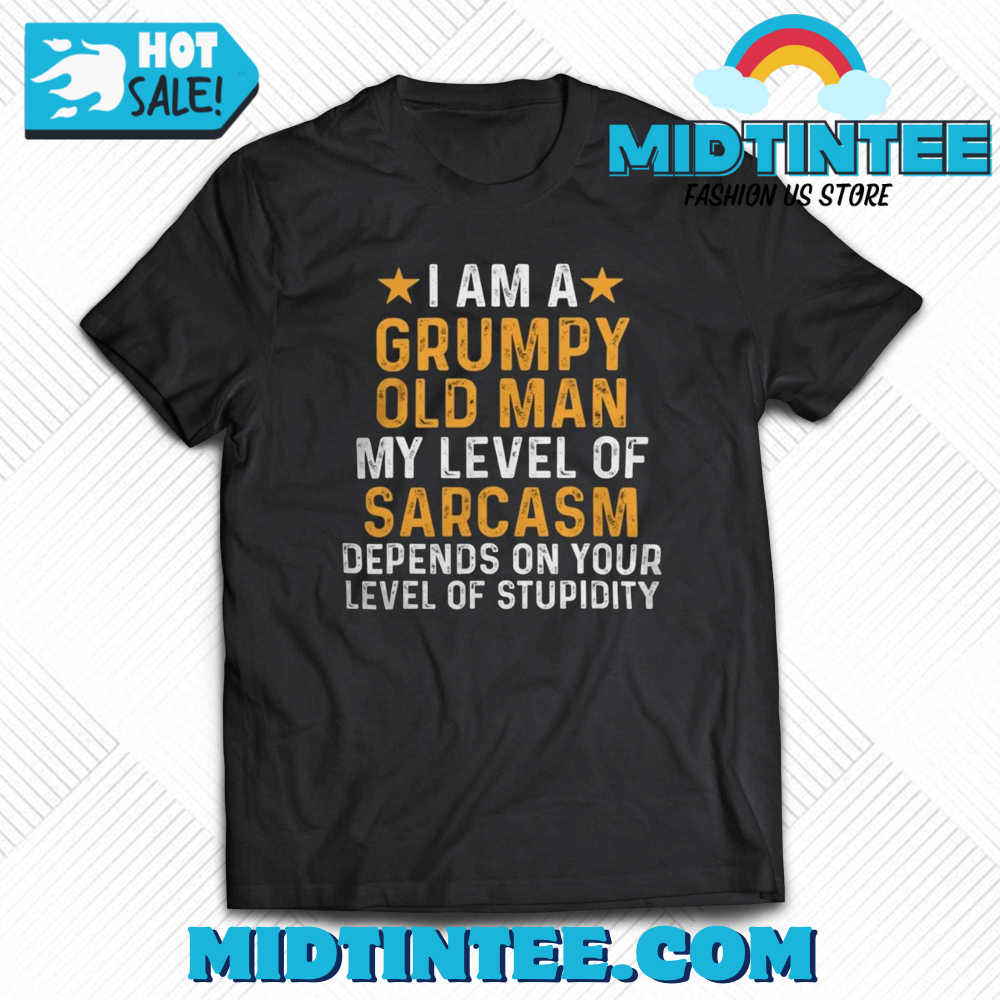I Am A Grumpy Old Man My Level Of Sarcasm Depends On Your Level Of Stupidity T-Shirt