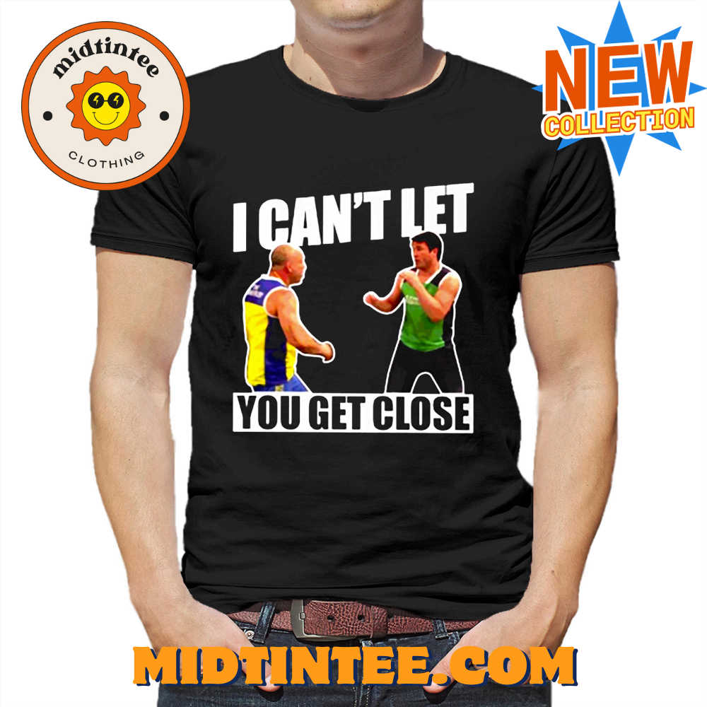 I Can’t Let You Get Close Shirt
