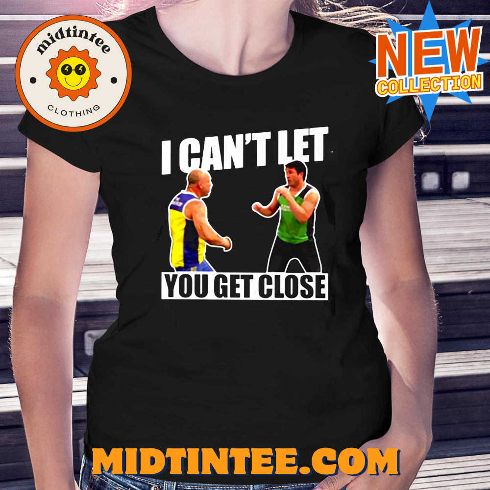 I Can’t Let You Get Close Shirt
