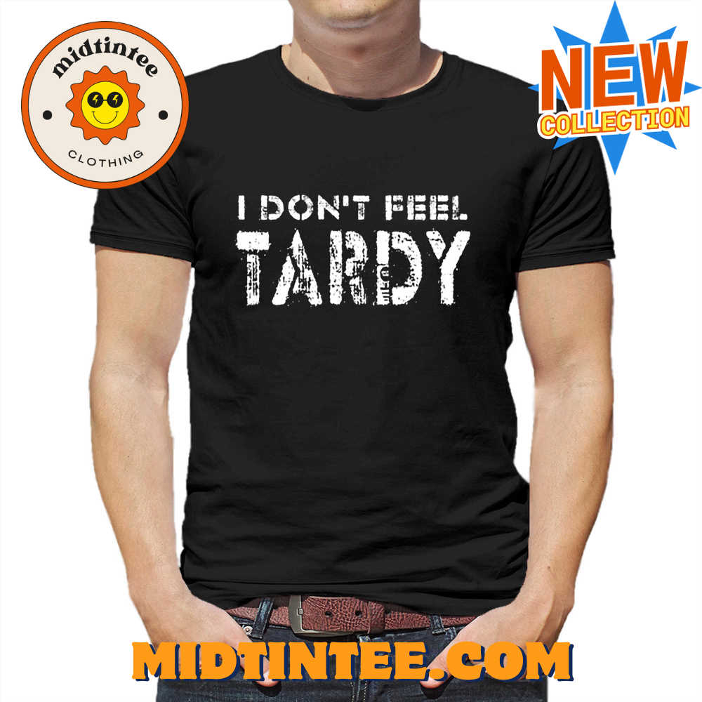 I Don’t Feel Tardy T-shirt