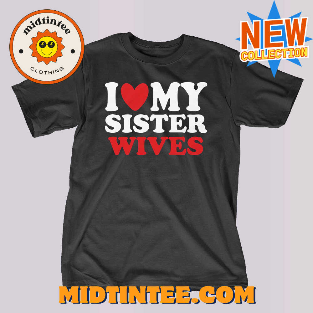 I Heart My Sister Wives T-shirt