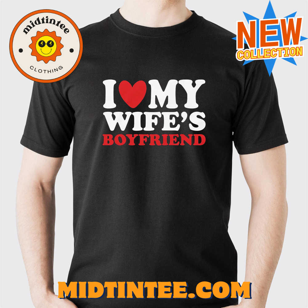 I Heart My Wife’s Boyfriend T-shirt