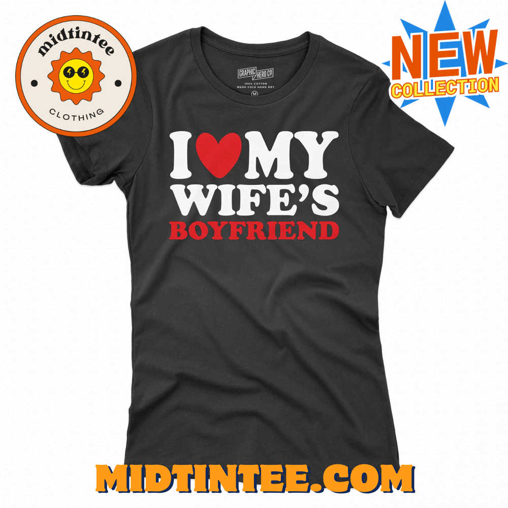 I Heart My Wife’s Boyfriend T-shirt