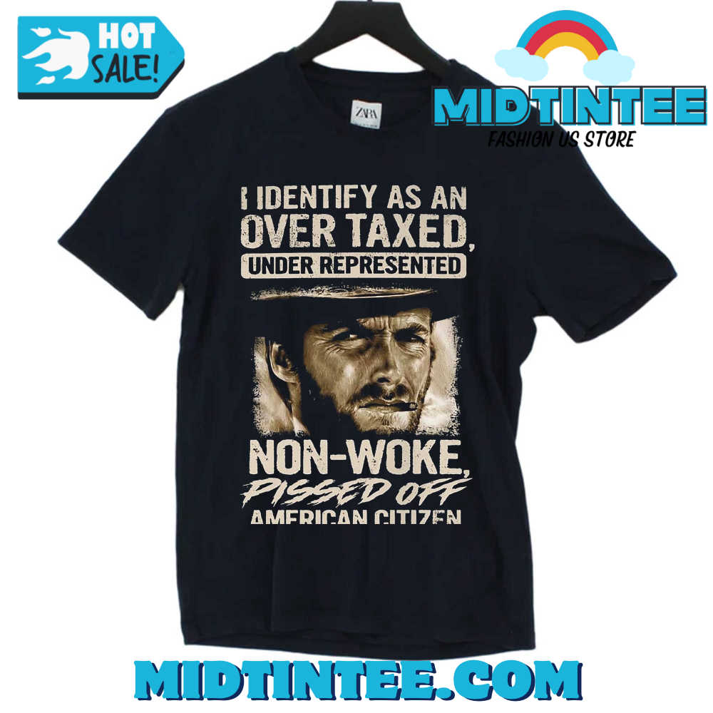 I Identify As An Over Taxed Under Represented Non-Woke Pissed Off American Citizen Clint Eastwood T-Shirt