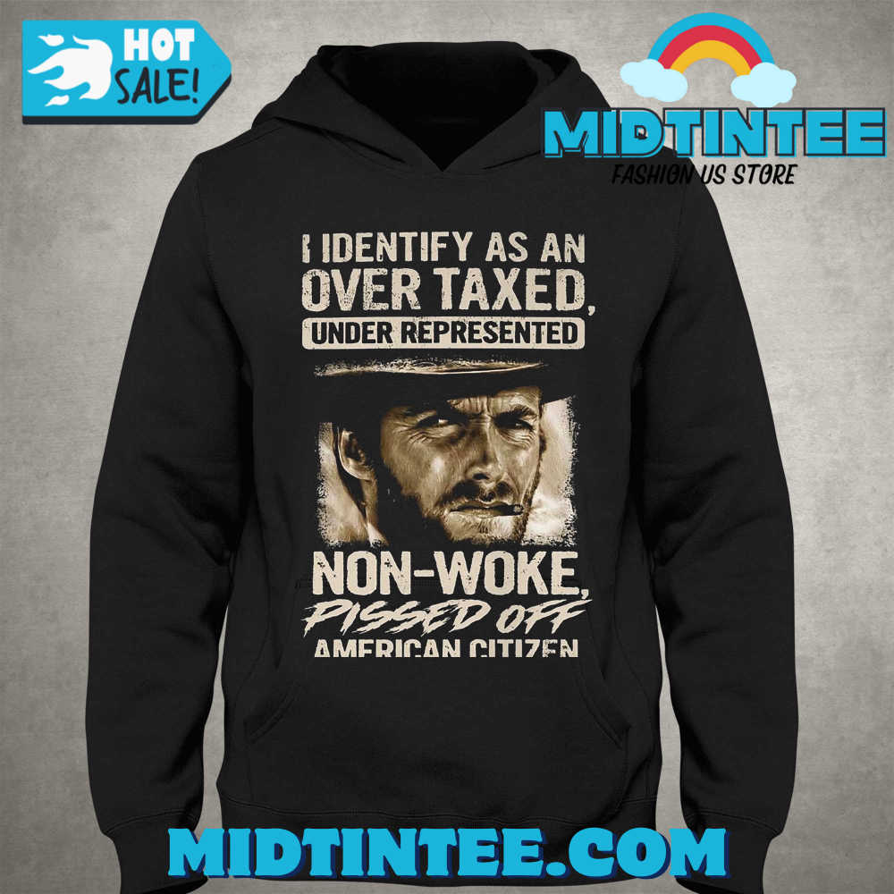 I Identify As An Over Taxed Under Represented Non-Woke Pissed Off American Citizen Clint Eastwood T-Shirt
