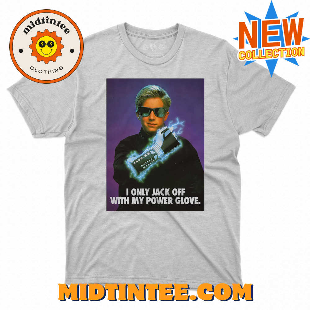 I Only Jack Off With My Power Glove T-shirt