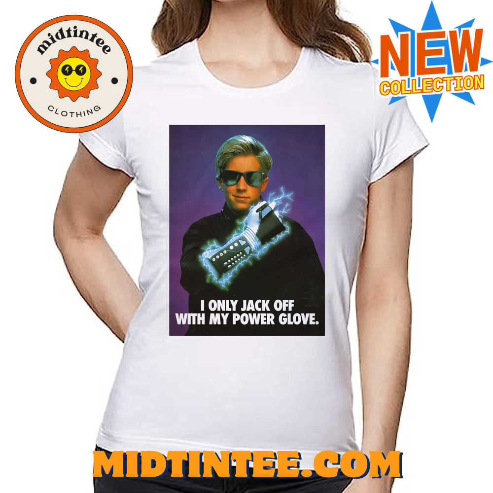 I Only Jack Off With My Power Glove T-shirt