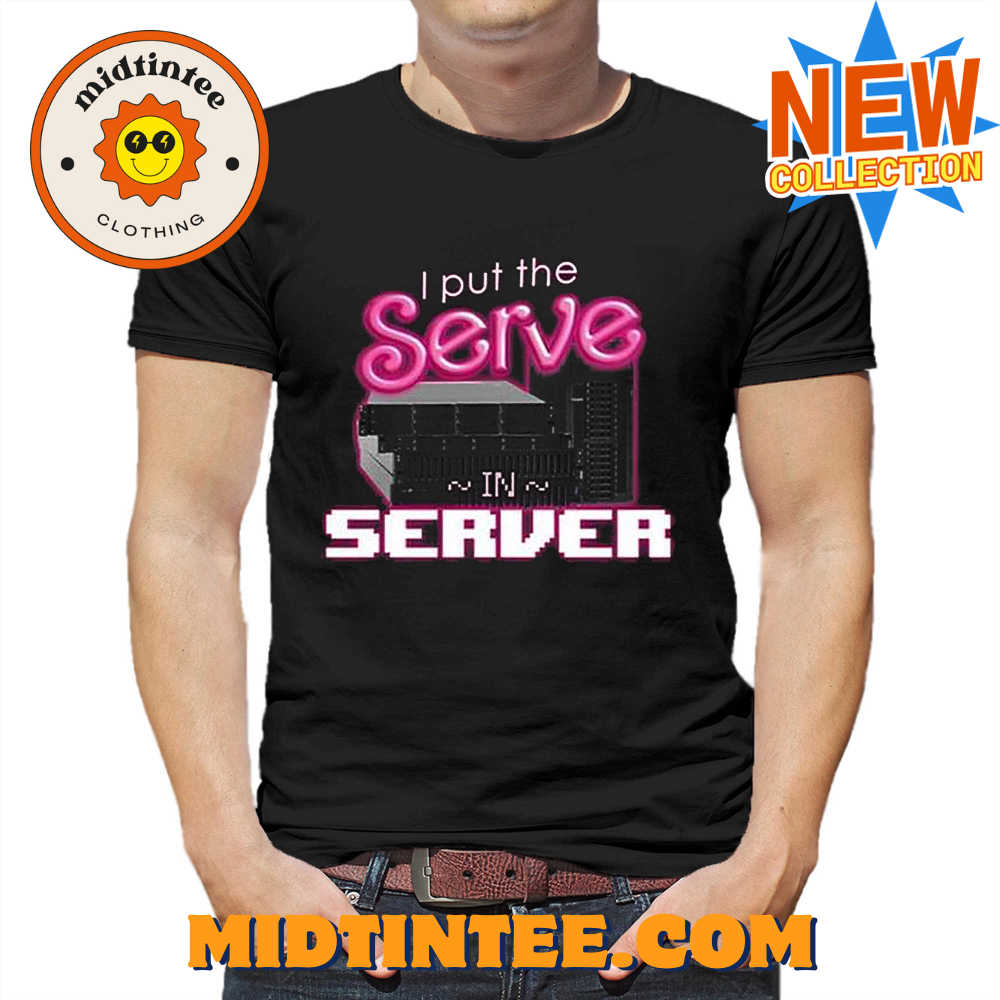 I Put The Serve In Server Computer Science Shirt
