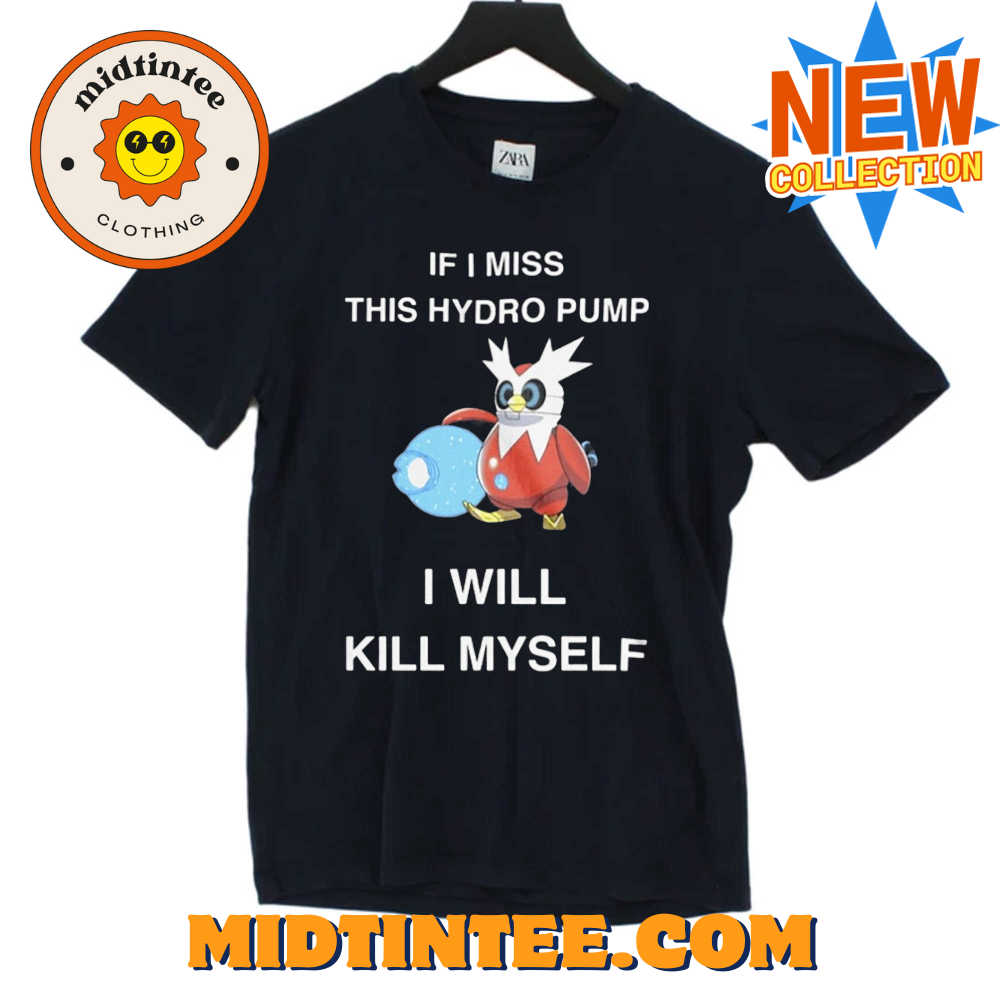 If I Miss This Hydro Pump I Will Kill Myself T-shirt