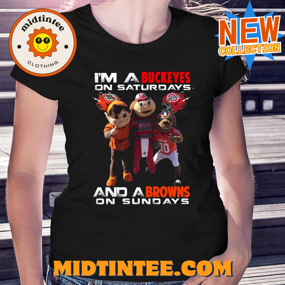 Im A Buckeyes On Saturdays And A Browns On Sundays T-shirt