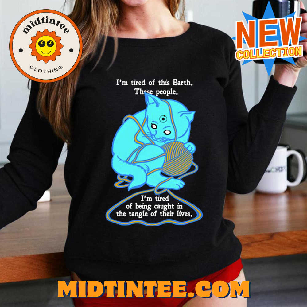 I’m Tired Of This World These People Shirt