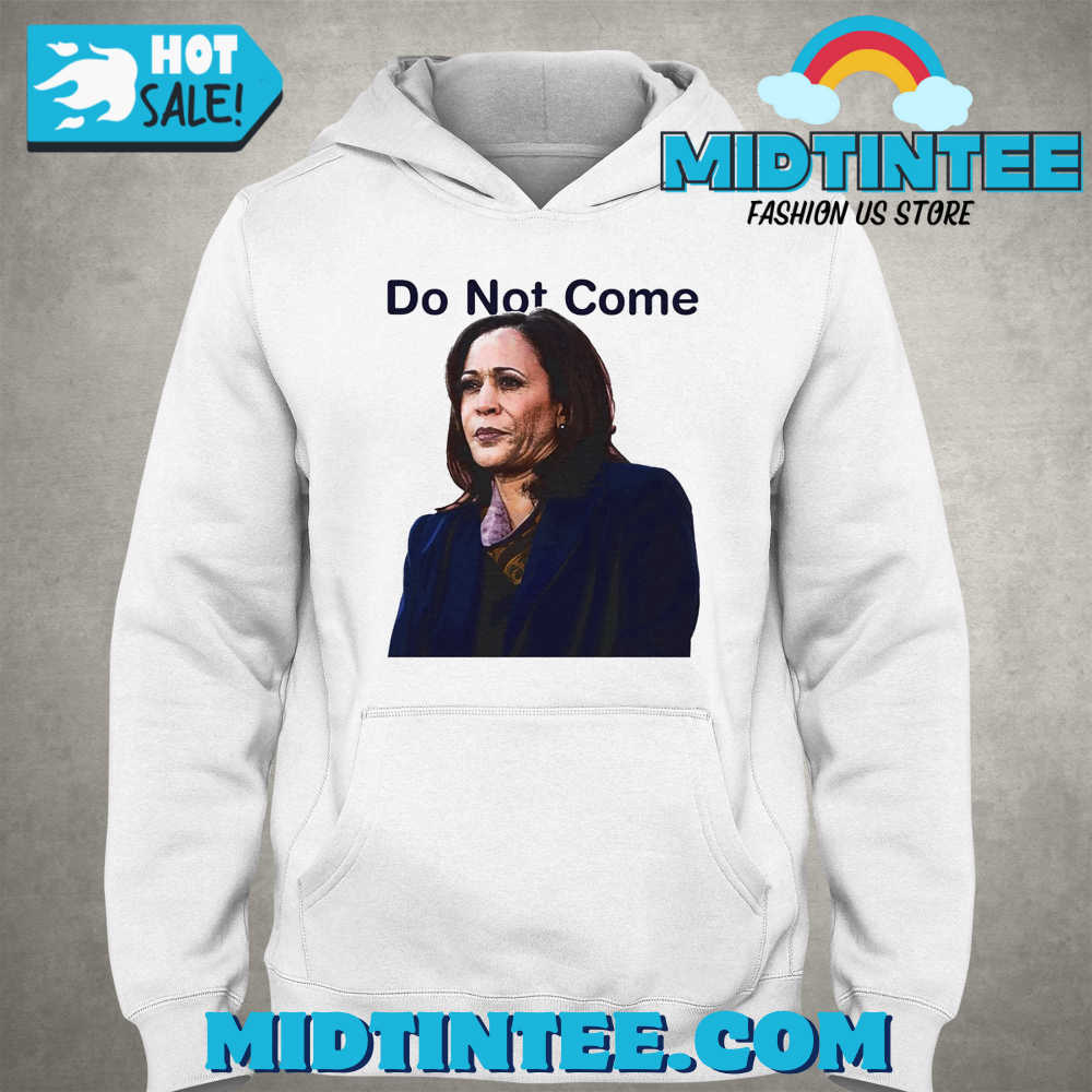 Kamala Harris Do Not Come T-Shirt