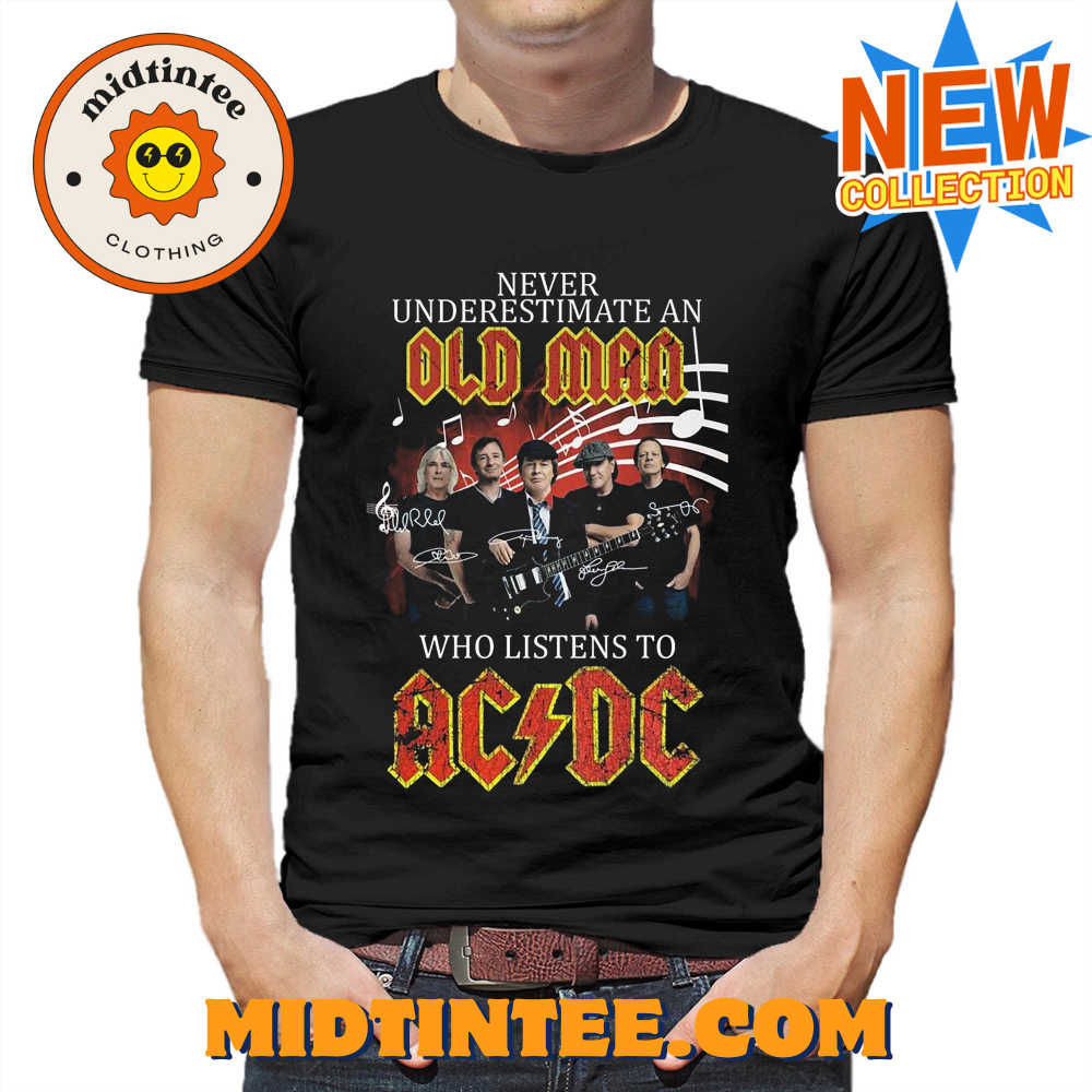 Never Underestimate An Old Man Who Listen To Ac Dc T-shirt