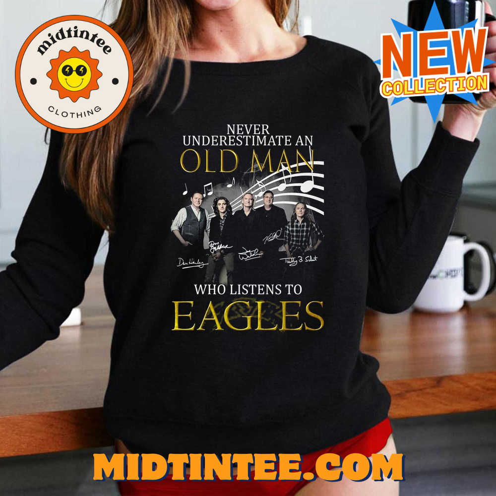 Never Underestimate An Old Man Who Listen To Eagles T-shirt