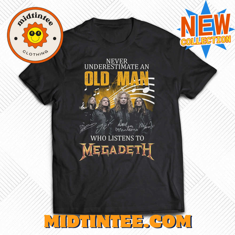 Never Underestimate An Old Man Who Listen To Megadeth T-shirt