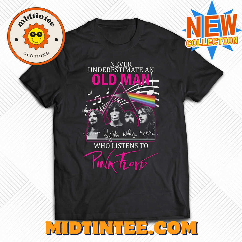 Never Underestimate An Old Man Who Listen To Pink Floyd T-shirt