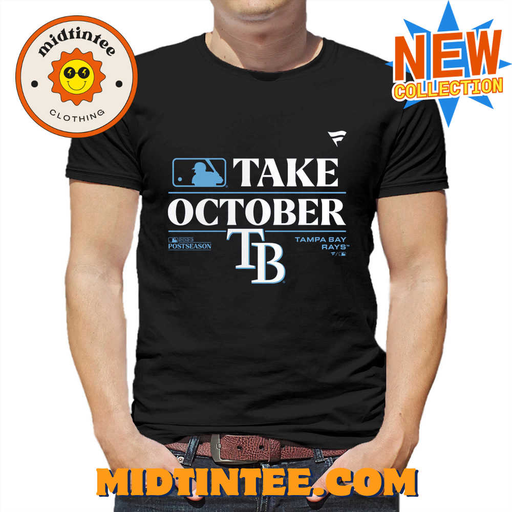 Official Tb Rays Take October 2023 Postseason Shirt Sweatshirt Hoodie