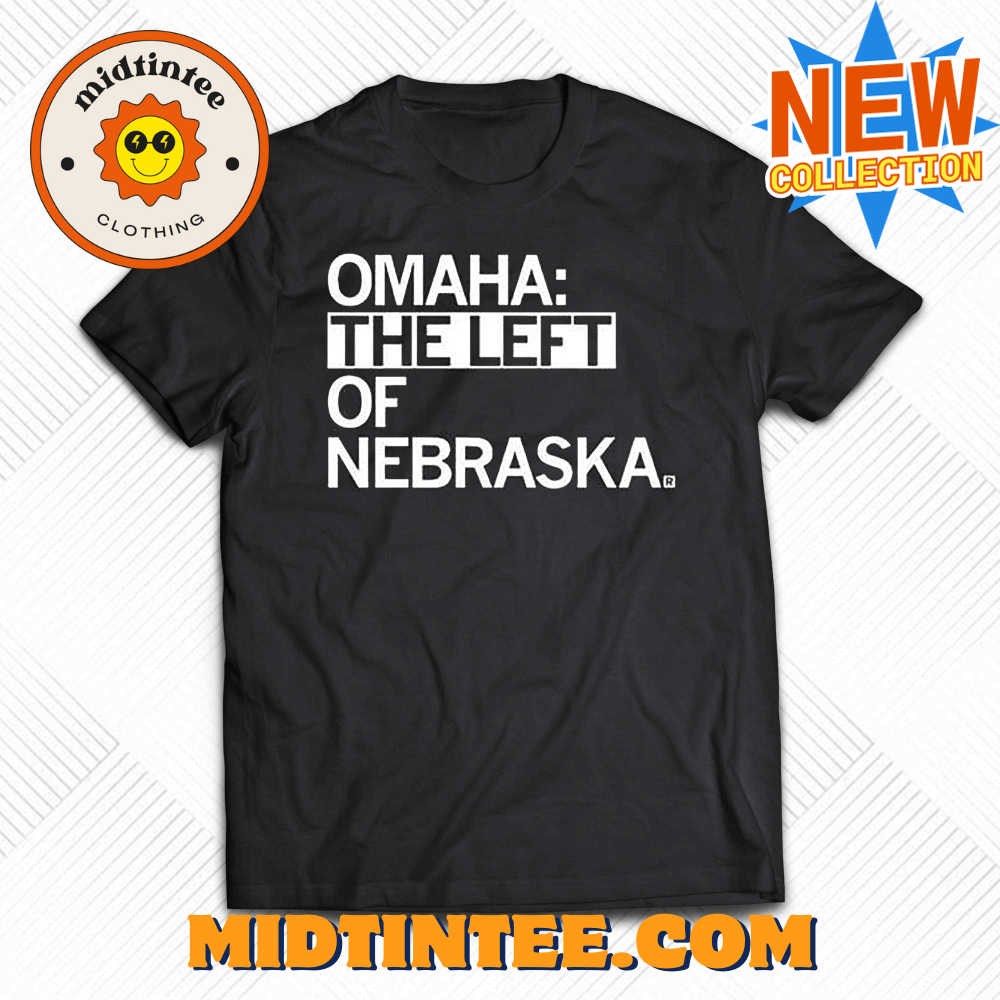 Omaha The Left Of Nebraska Shirt