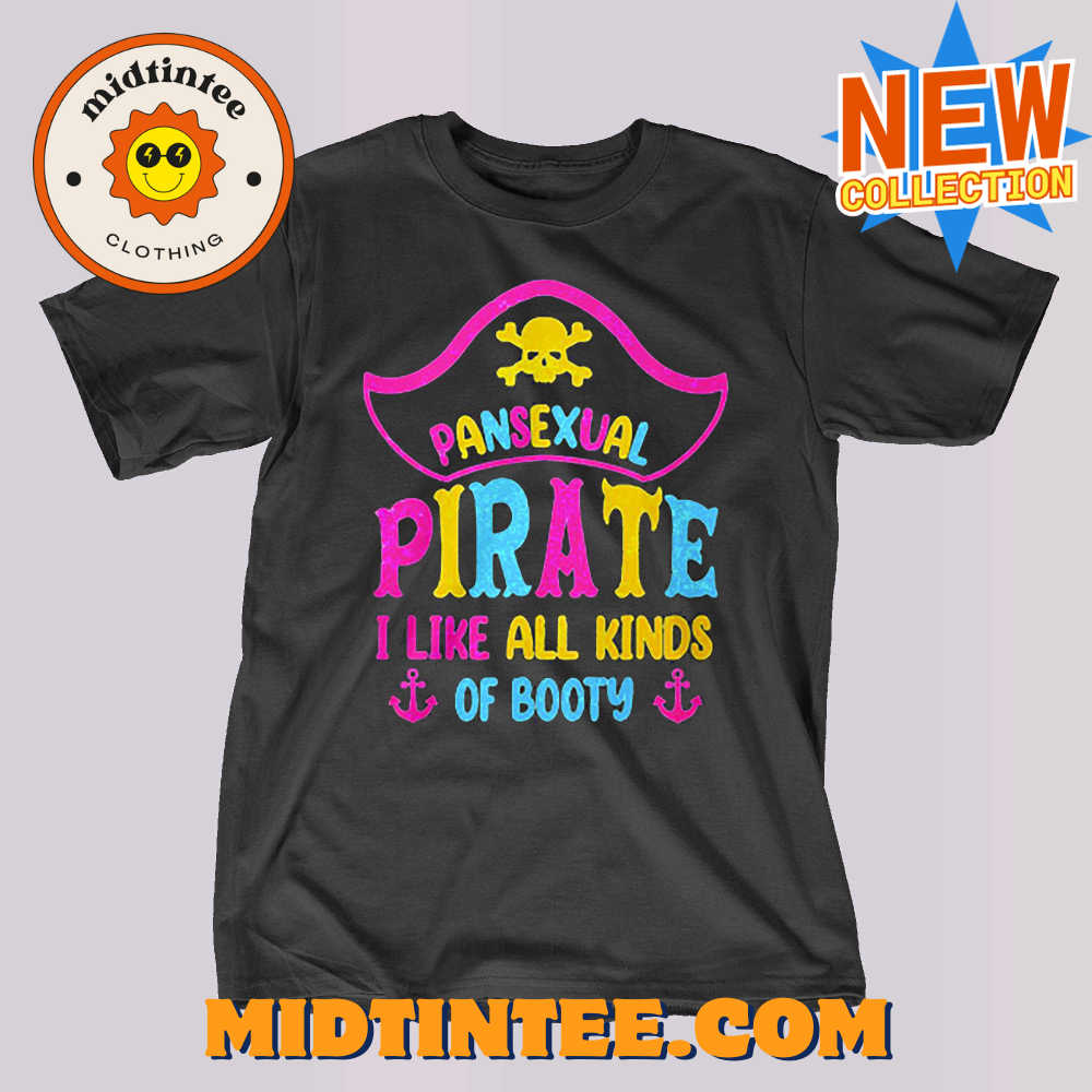 Pansexual Pirate I Like All Kinds Of Booty Shirt