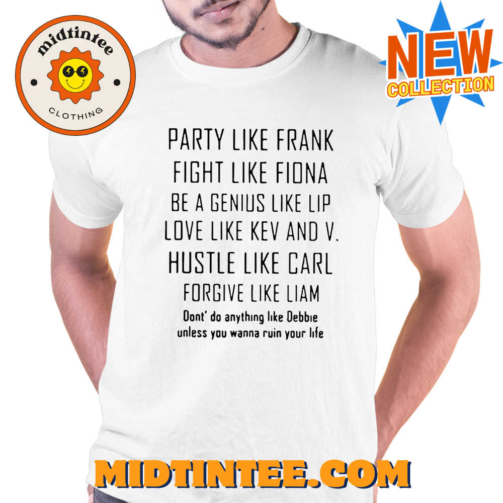 Party Like Frank Fight Like Fiona Be A Genius Like Shirt
