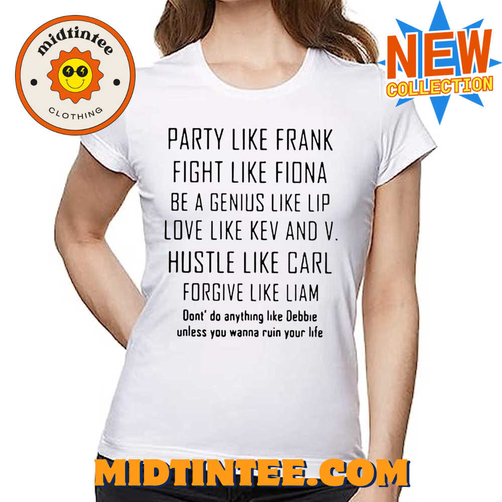 Party Like Frank Fight Like Fiona Be A Genius Like Shirt