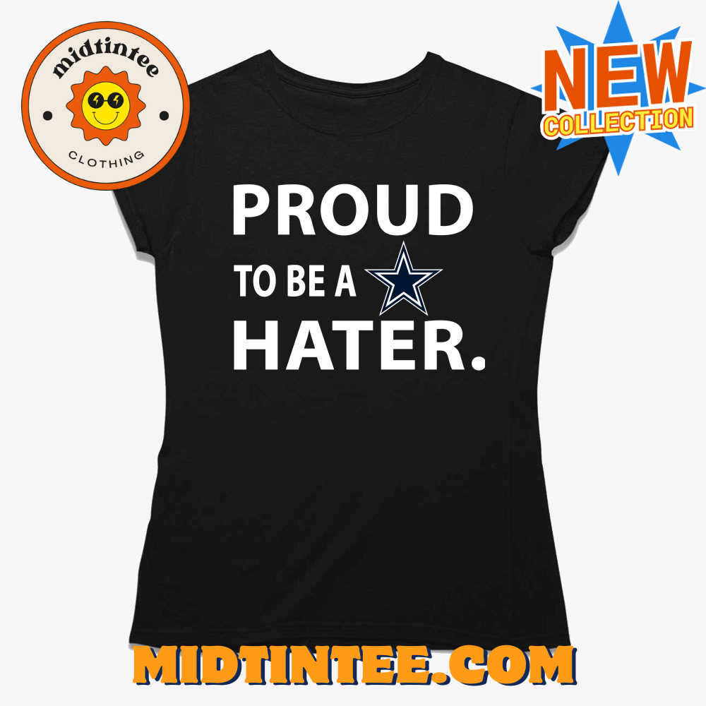 Proud To Be A Dallas Cowboys Hater T-shirt