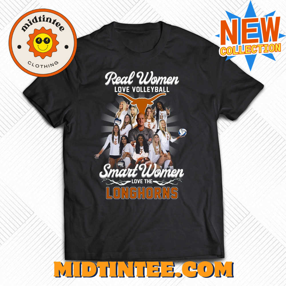 Real Women Love Volleyball Smart Women Love The Longhorns T-shirt