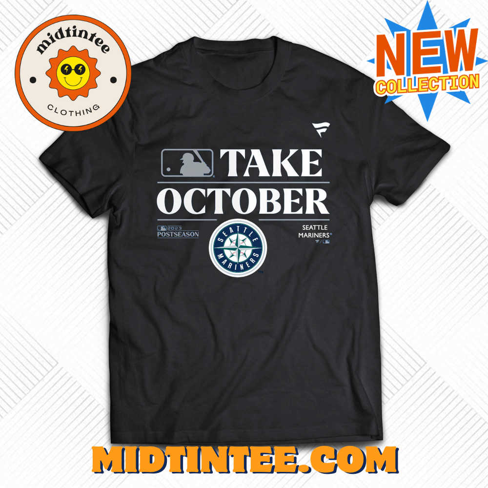 Seattle Mariners Take October Playoffs Postseason 2023 Shirt