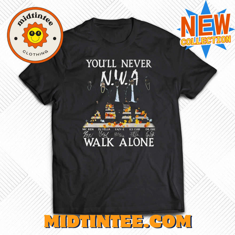 Youll Never Walk Alone Nwa Hip Hop Signature Unisex T-shirt