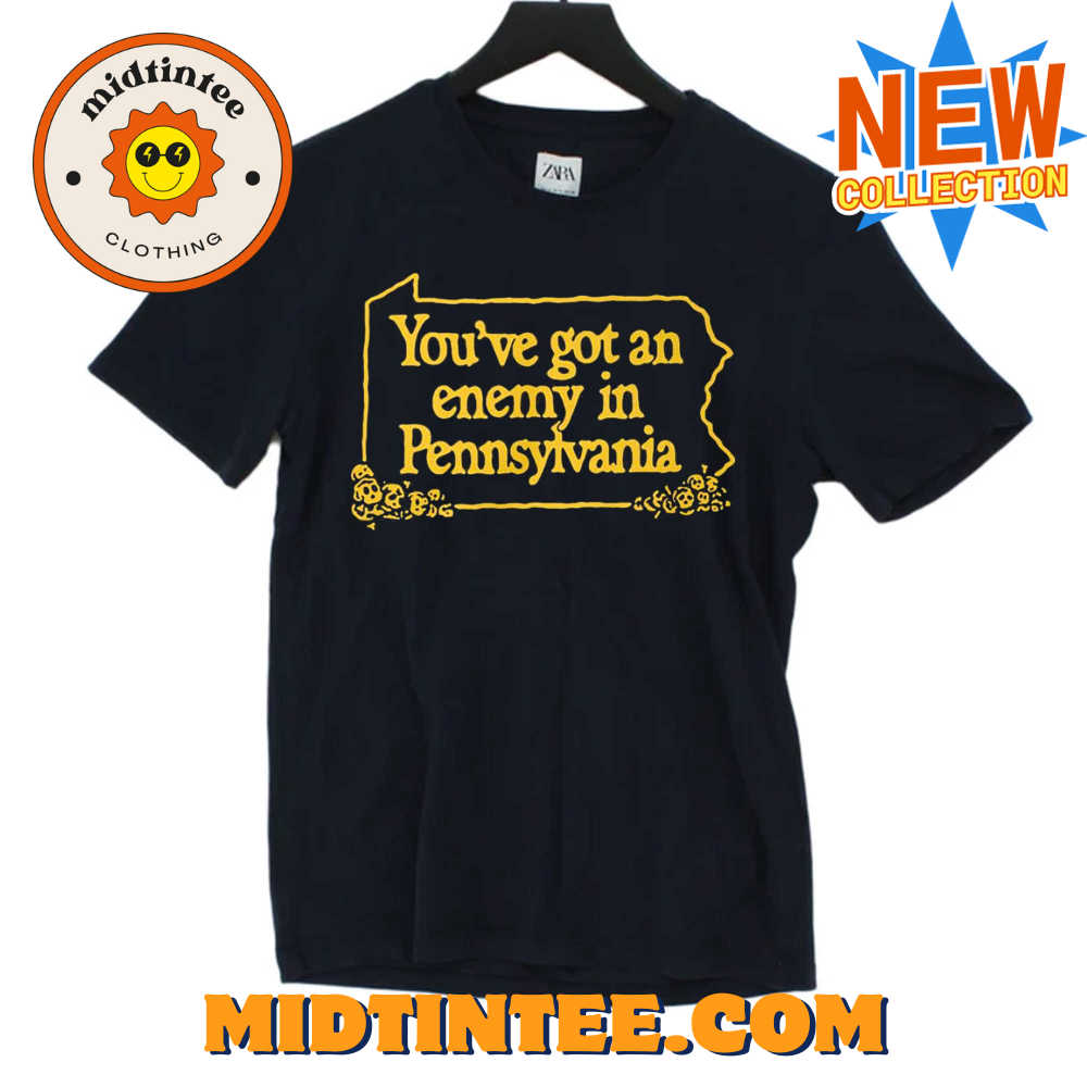 You’ve Got An Enemy In Pennsylvania Shirt