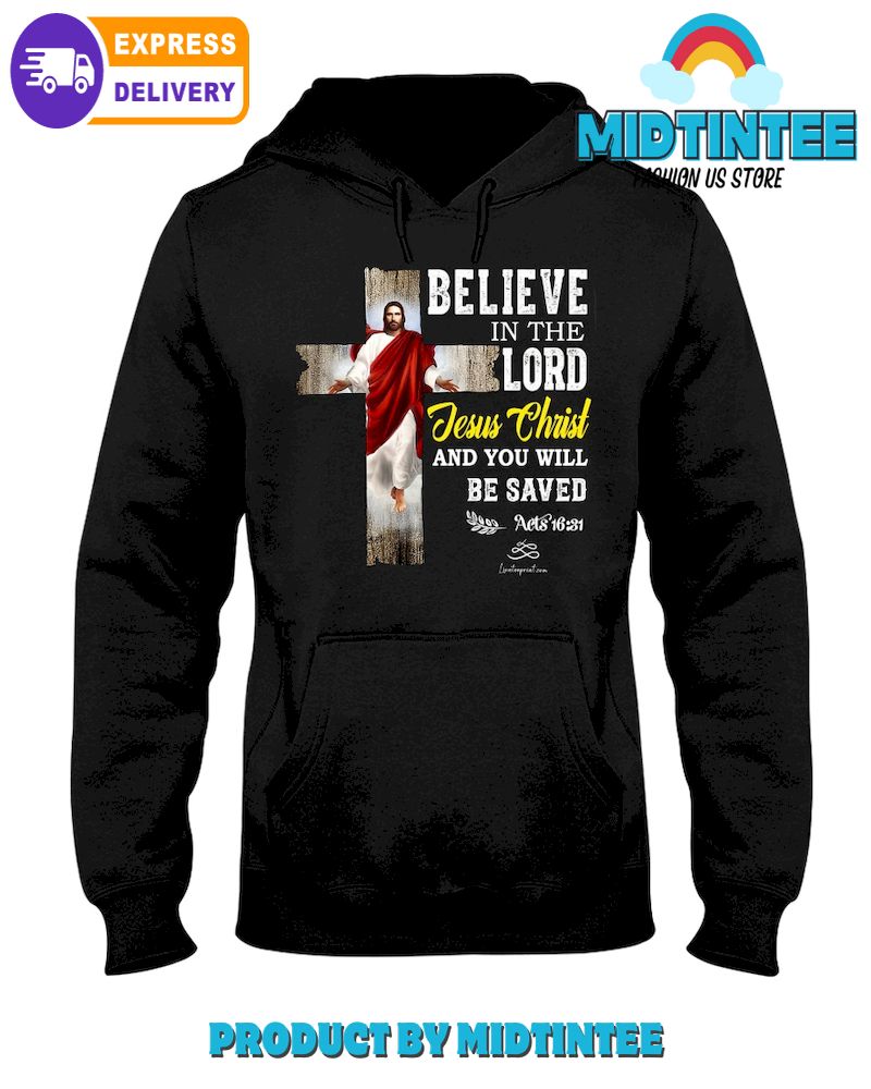 Believe In The Lord Jesus Christ And You Will Be Saved Hoodie1