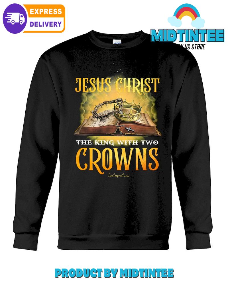 Jesus Christ The King With Two Crowns Sweatshirt1