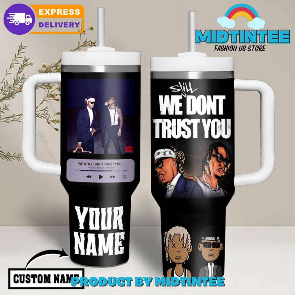 We Don’t Trust You Future Custom Name Stanley Tumbler