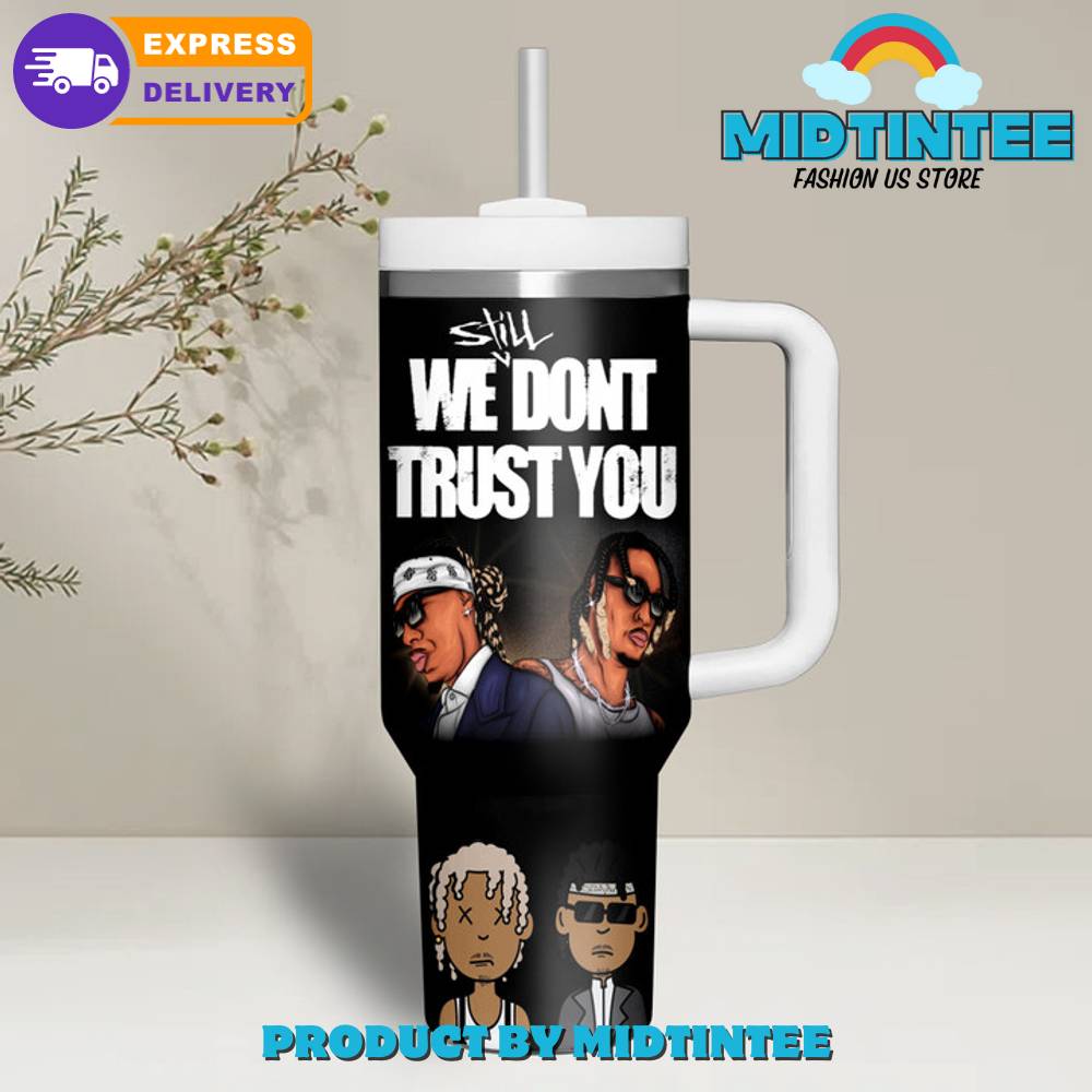 We Don’t Trust You Future Custom Name Stanley Tumbler